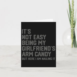 It&# s Not Easy Being My Girlfriend&# s Arm Cand Card