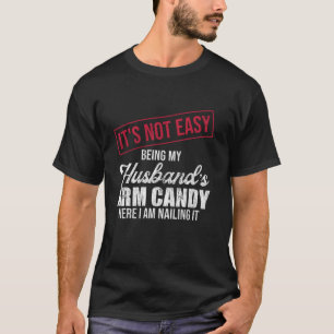 It s Not Easy Being My Husband s Arm Candy Vintage T-Shirt