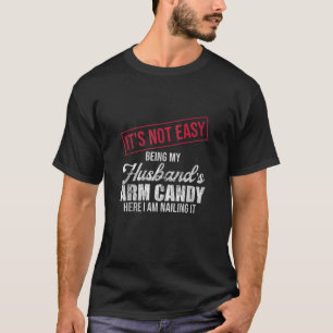 It s Not Easy Being My Husband s Arm Candy Vintage T-Shirt