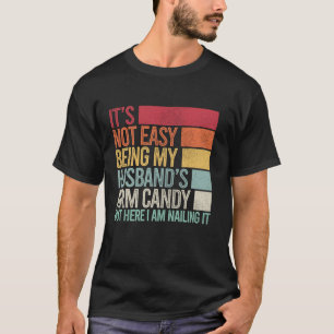 It s Not Easy Being My Husband s Arm Candy Vintage T-Shirt