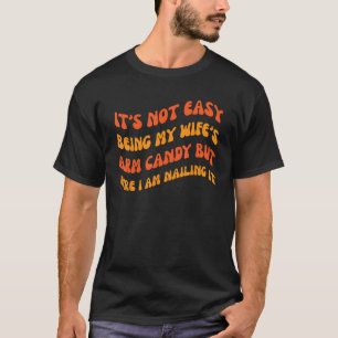 It s Not Easy Being My wife s Arm Candy Groovy St T-Shirt