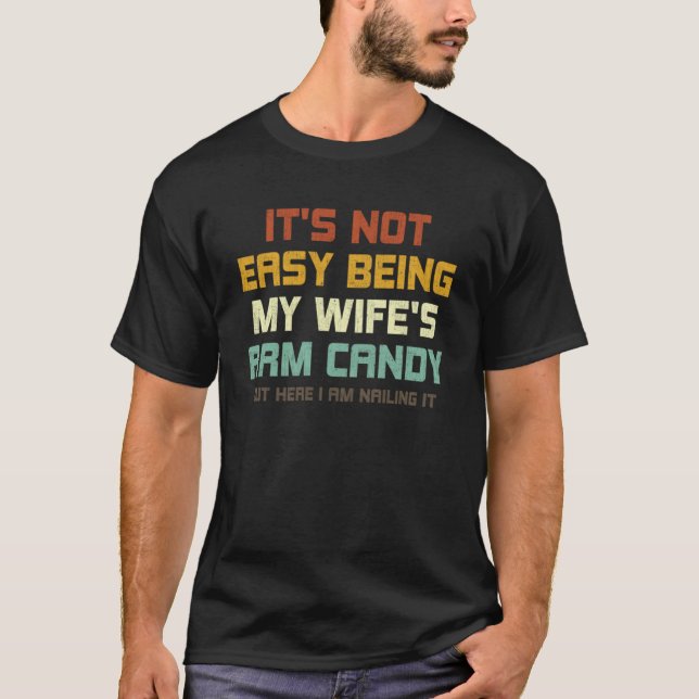 It s Not Easy Being My Wife s Arm Candy Husband Fa T-Shirt (Front)