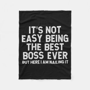 It’s Not Easy Being The Best Boss Ever Funny Quote Fleece Blanket