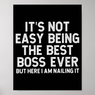 It’s Not Easy Being The Best Boss Ever Funny Quote Poster