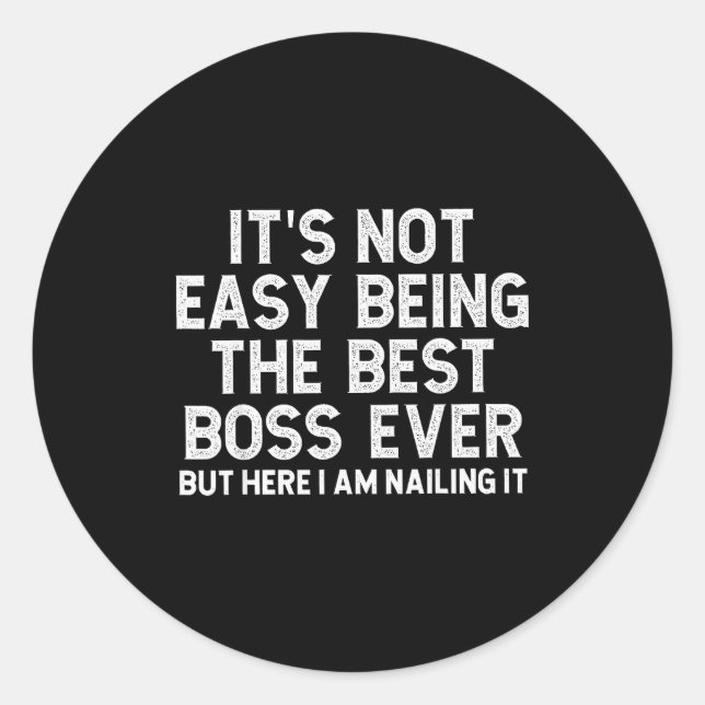 It’s Not Easy Being The Boss Ever Funny Quote  Classic Round Sticker (Front)