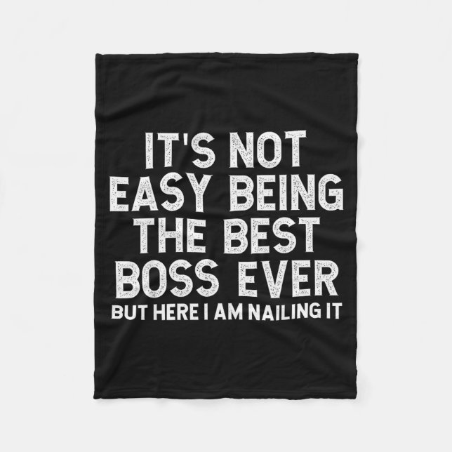 It’s Not Easy Being The Boss Ever Funny Quote  Fleece Blanket (Front)