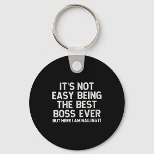 It’s Not Easy Being The Boss Ever Funny Quote Keychain