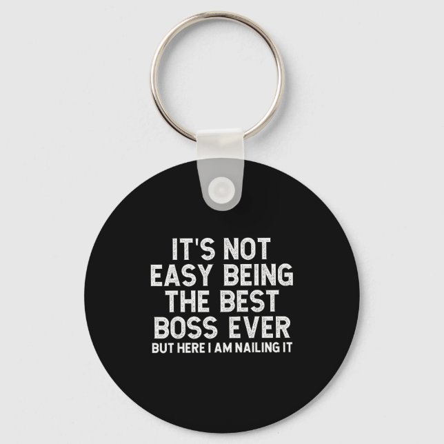 It’s Not Easy Being The Boss Ever Funny Quote  Keychain (Front)