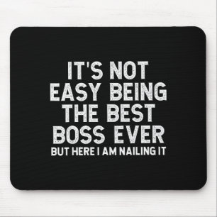 It’s Not Easy Being The Boss Ever Funny Quote  Mouse Pad
