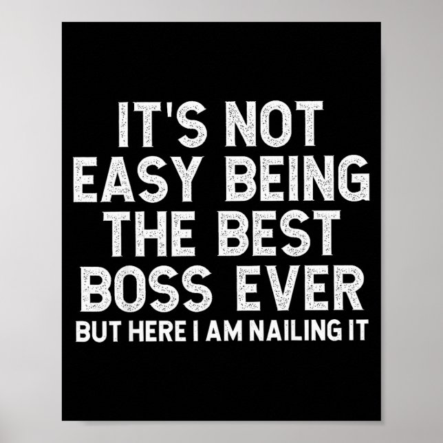 It’s Not Easy Being The Boss Ever Funny Quote  Poster (Front)