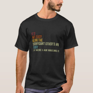 It s Not Easy Being The Significant other s ARM Ca T-Shirt