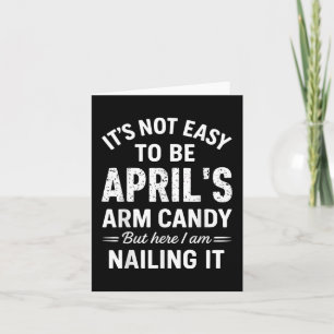 It’s Not Easy To Be April’s Arm Candy Funny Confid Card