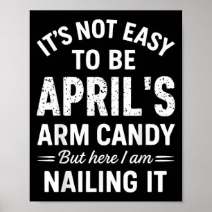 It’s Not Easy To Be April’s Arm Candy Funny Confid Poster