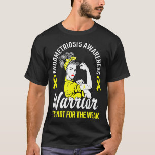 It S Not For The Weak Warrior Yellow Endometriosis T-Shirt
