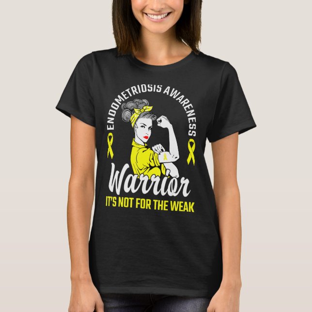 It S Not For The Weak Warrior Yellow Endometriosis T-Shirt (Front)