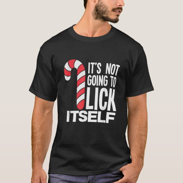 It s Not Going To Lick Itself Candy Cane  T-Shirt (Front)