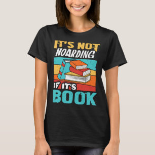 It s Not Hoarding If It s Books Reading Bookworm   T-Shirt