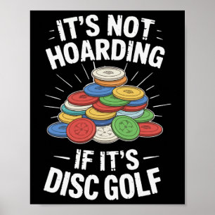 It’s Not Hoarding If It’s Disc Golf Funny Disc Gol Poster