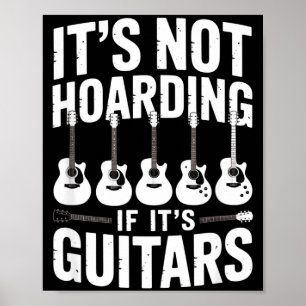 It’s Not Hoarding If It’s Guitars Funny Guitarist  Poster