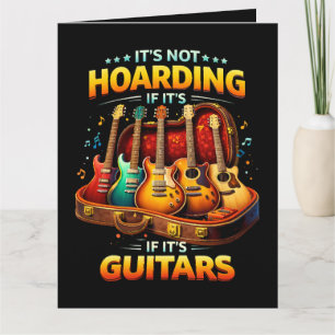 It’s Not Hoarding If It’s Guitars – Funny Musician Card