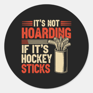 It’s Not Hoarding If It’s Hockey Sticks Funny  Classic Round Sticker