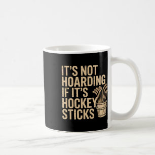 It’s Not Hoarding If It’s Hockey Sticks Funny Dad Coffee Mug