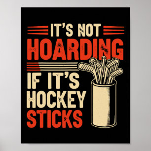It’s Not Hoarding If It’s Hockey Sticks Funny  Poster