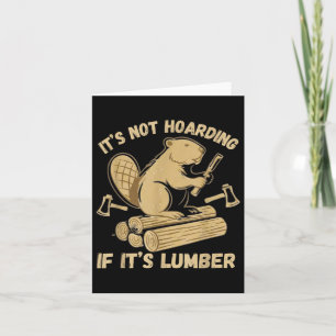 It’s Not Hoarding If It’s Lumber Funny Woodworking Card