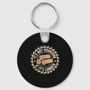 It’s Not Hoarding If It’s Lumber Funny Woodworking Keychain