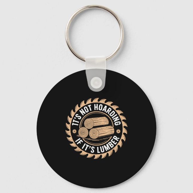 It’s Not Hoarding If It’s Lumber Funny Woodworking Keychain (Front)