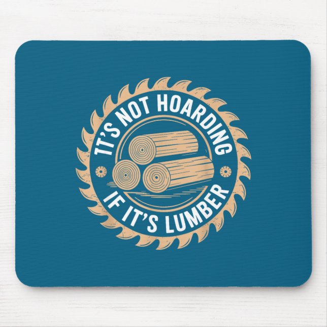 It’s Not Hoarding If It’s Lumber Funny Woodworking Mouse Pad (Front)