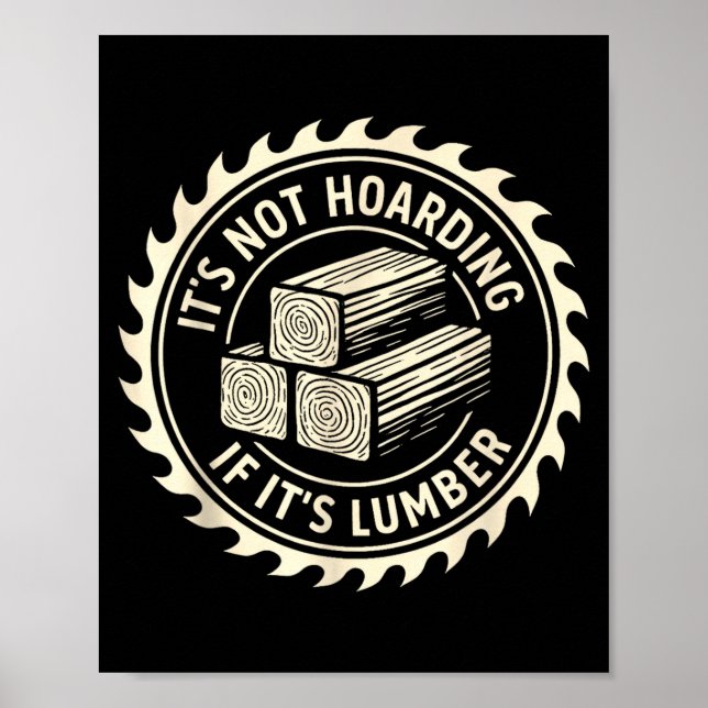 It’s Not Hoarding If It’s Lumber  Poster (Front)