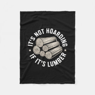 It’s Not Hoarding If It’s Timber Funny Collector Q Fleece Blanket