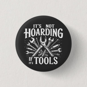 It’s Not Hoarding If It’s Tools Mechanic Handyman 1 Inch Round Button