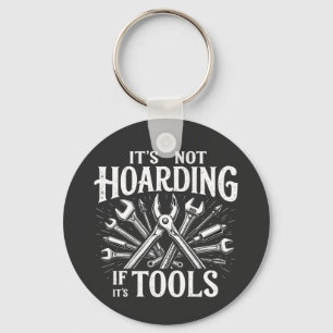 It’s Not Hoarding If It’s Tools Mechanic Handyman Keychain