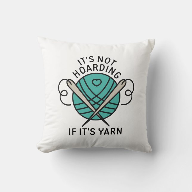 It’s Not Hoarding If It’s Yarn Throw Pillow (Front)