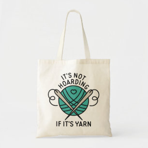 It’s Not Hoarding If It’s Yarn Tote Bag