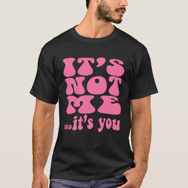 It s not me it s you  workout bestfriend T-Shirt (Front)