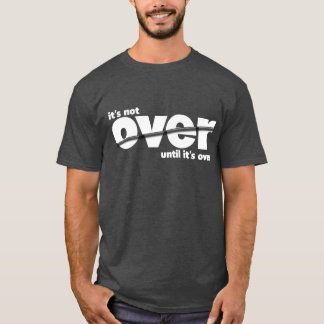 It’s Not Over - White on Bold T-Shirt