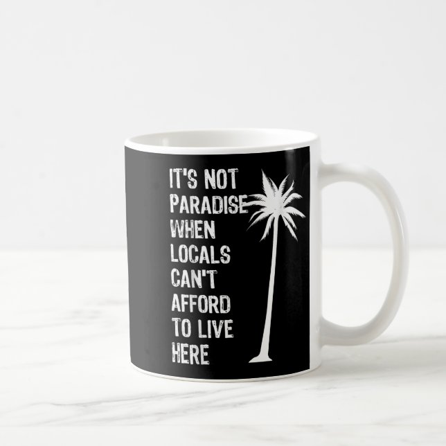 It’s Not Paradise When Locals Can’t Afford To Live Coffee Mug (Right)