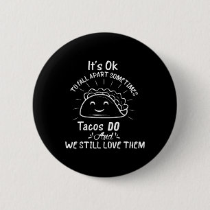 It’s Ok To Fall Apart Sometimes Tacos Do Mental He 2 Inch Round Button