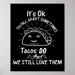 It’s Ok To Fall Apart Sometimes Tacos Do Mental He Poster