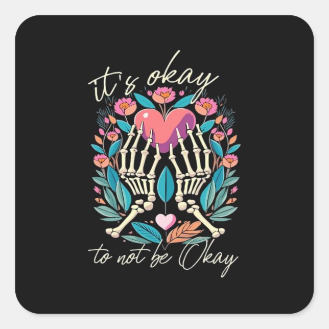 It’s Ok To Not Ok - Skeleton Hands With Heart  Square Sticker (Front)