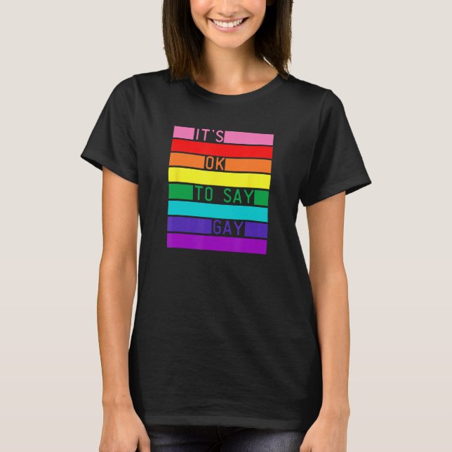 It s OK To Say Gay LGBTQ Rainbow Flag LGBTQIA+ Pri T-Shirt (Front)