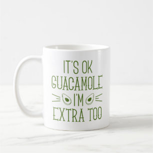 It’s Okay Guacamole I’m Extra Too Coffee Mug