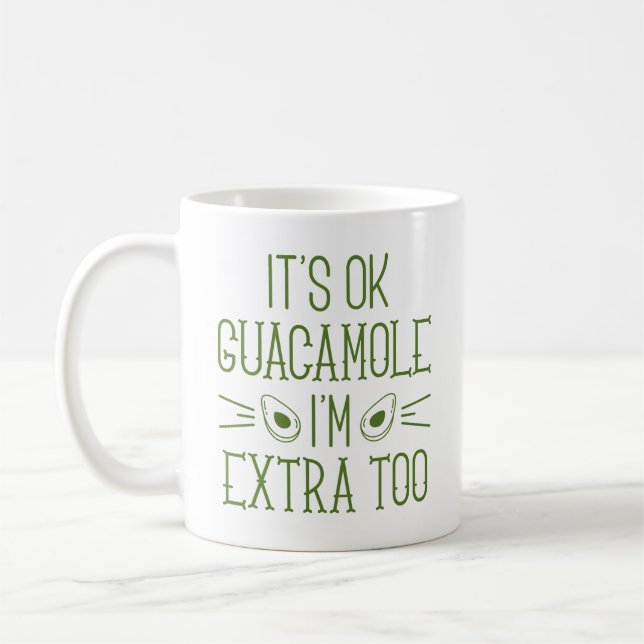 It’s Okay Guacamole I’m Extra Too Coffee Mug (Left)