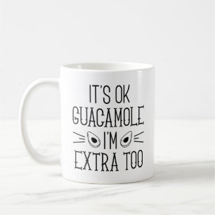 It’s Okay Guacamole I’m Extra Too Coffee Mug