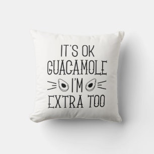 It’s Okay Guacamole I’m Extra Too Throw Pillow
