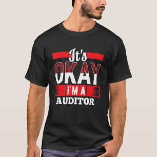It s Okay I m A AUDITOR for AUDITORS T-Shirt