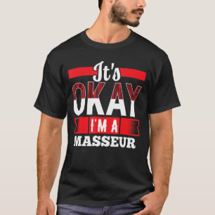 It s Okay I m A MASSEUR for MASSEURS T-Shirt